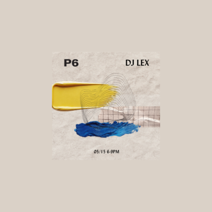 Promotional graphic for DJ Lex at P6 featuring abstract yellow and blue paint strokes and event time details.
