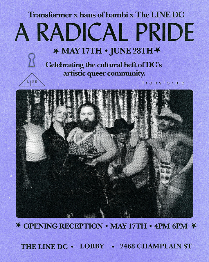 Transformer DC x haus of bambi Present: A Radical PRIDE. May 17 - June 28